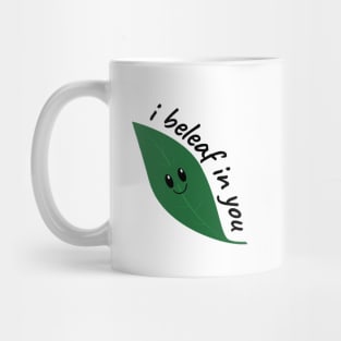 I beleaf in you Mug